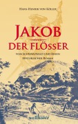Cover-Bild zum Titel 'Jakob der Flößer vom Schwarzwald und Rhein: Historischer Roman' von 'Henrik von Köller'