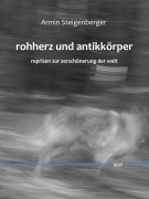 Cover-Bild zum Titel 'rohherz und antikkörper. reprisen zur zerschönerung der welt' von 'Armin Steigenberger'