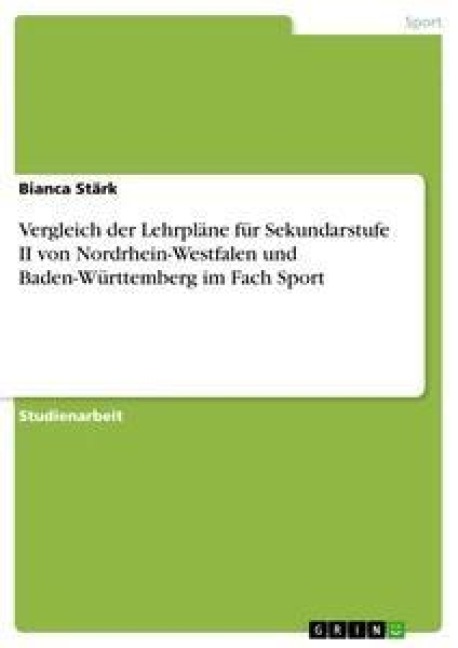 Vergleich der Lehrpläne für Sekundarstufe II von Nordrhein-Westfalen und Baden-Württemberg im Fach Sport - Bianca Stärk