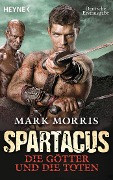 Spartacus: Die Götter und die Toten - Mark Morris