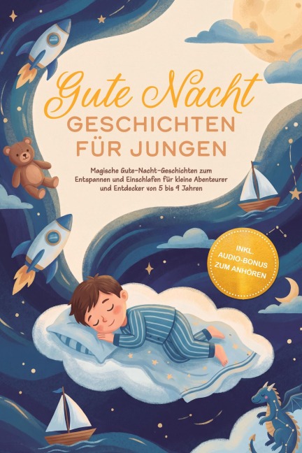 Gute Nacht Geschichten für Jungen: Magische Gute-Nacht-Geschichten zum Entspannen und Einschlafen für kleine Abenteurer und Entdecker von 5 bis 9 Jahren - inkl. Audio-Bonus zum Anhören - Lorena Schönfeld