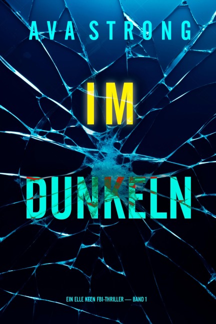 Im Dunkeln (Ein Elle Keen FBI-Thriller - Band 1) - Ava Strong