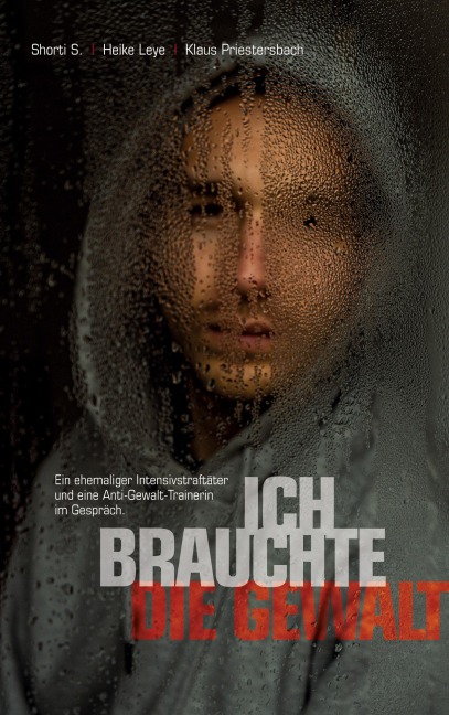 "Ich brauchte die Gewalt" - Shorti S., Heike Leye, Klaus Priestersbach