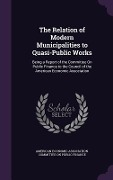 Cover-Bild zum Titel 'The Relation of Modern Municipalities to Quasi-Public Works' von ''