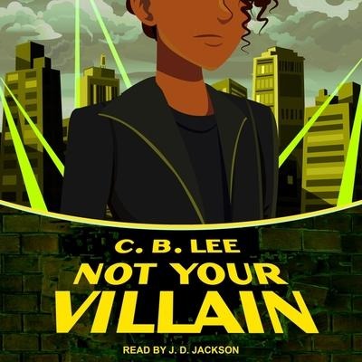 Not Your Villain Lib/E - C. B. Lee