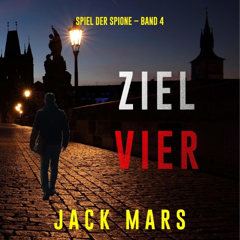 Ziel Vier (Spiel der Spione ¿ Band 4) - Jack Mars
