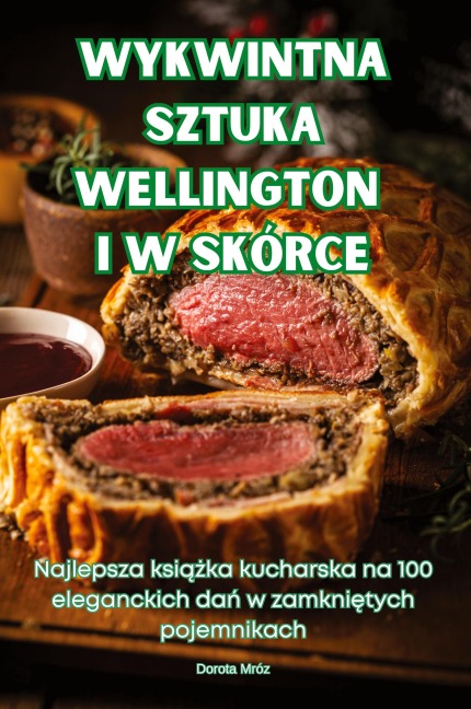 WYKWINTNA SZTUKA WELLINGTON I W SKÓRCE - Dorota Mróz