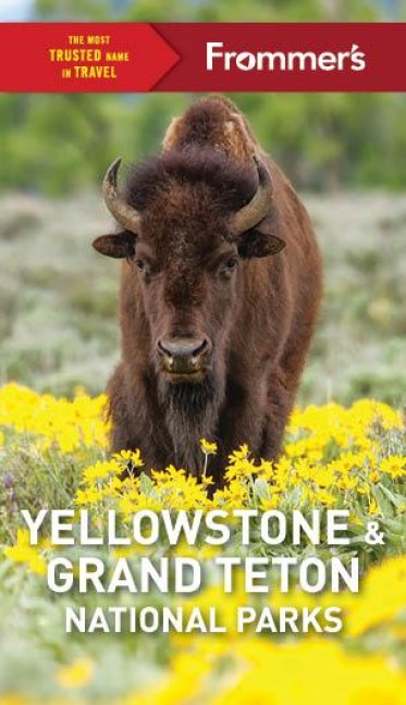 Frommer's Yellowstone and Grand Teton National Parks - Elisabeth Kwak-Hefferan