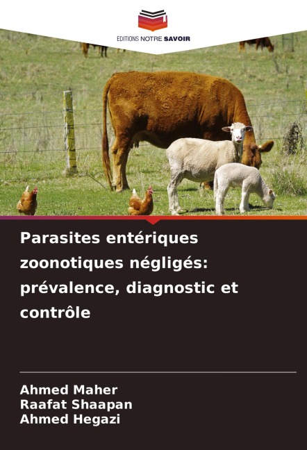 Parasites entériques zoonotiques négligés: prévalence, diagnostic et contrôle - Ahmed Maher, Raafat Shaapan, Ahmed Hegazi