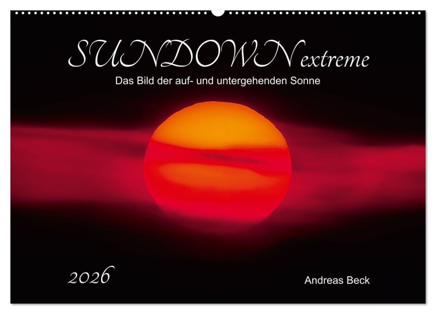 SUNDOWN EXTREME - Das Bild der auf- und untergehenden Sonne (Wandkalender 2026 DIN A2 quer), CALVENDO Monatskalender - Andreas Beck