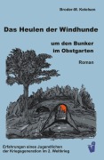 Cover-Bild zum Titel 'Das Heulen der Windhunde um den Bunker im Obstgarten' von 'Broder-M. Ketelsen'