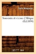 Cover-Bild zum Titel 'Souvenirs Et Visions d'Afrique (Éd.1894)' von 'Émile Masqueray'