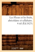 Cover-Bild zum Titel 'Les Fleurs Et Les Fruits, Abécédaire Et Syllabaire. 4 Éd (Éd.1825)' von 'Sans Auteur'
