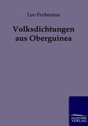 Volksdichtungen aus Oberguinea - Leo Frobenius
