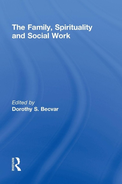 The Family, Spirituality, and Social Work - Dorothy Becvar