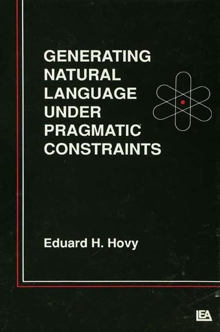 Generating Natural Language Under Pragmatic Constraints - Eduard H. Hovy