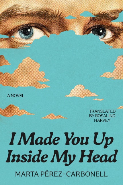 I Made You Up Inside My Head - Marta Pérez-Carbonell