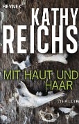 Cover-Bild zum Titel 'Mit Haut und Haar' von 'Kathy Reichs'
