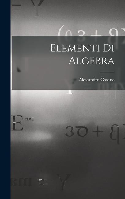 Elementi Di Algebra - Alessandro Casano