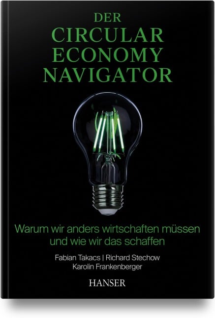 Der Circular Economy Navigator - Fabian Takacs, Richard Stechow, Jennifer Widmer, Karolin Frankenberger