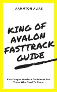 Cover-Bild zum Titel 'King of Avalon Fast-Track Guide: KoA Dragon Warfare Guidebook For Those Who Need To Know' von 'Aammton Alias'
