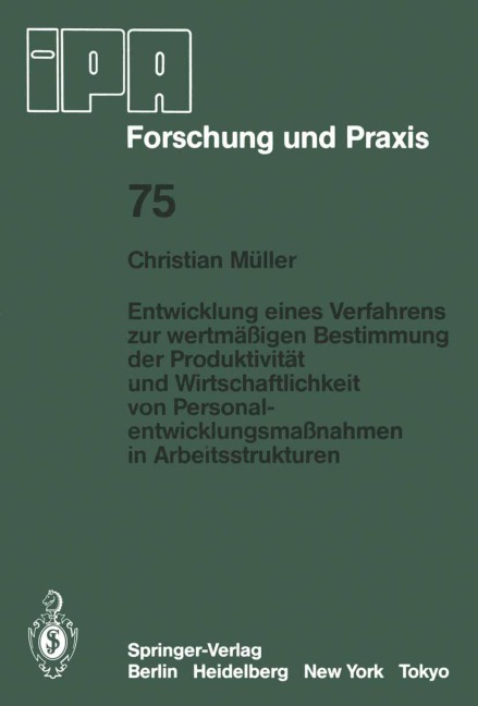 Entwicklung eines Verfahrens zur wertmäßigen Bestimmung der Produktivität und Wirtschaftlichkeit von Personalentwicklungmaßnahmen in Arbeitsstrukturen - C. Müller