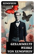 Cover-Bild zum Titel 'Gesammelte Werke von Xenophon' von 'Xenophon'