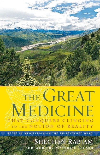 The Great Medicine That Conquers Clinging to the Notion of Reality - Shechen Rabjam