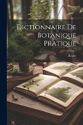 Cover-Bild zum Titel 'Dictionnaire De Botanique Pratique' von 'Hoefer'
