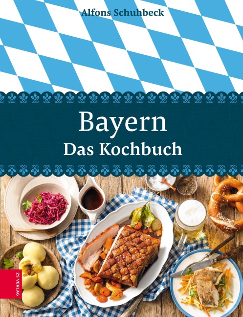 Bayern - Das Kochbuch - Alfons Schuhbeck