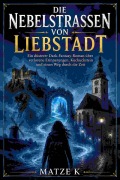 Cover-Bild zum Titel 'Die Nebelstraßen von Liebstadt' von 'Matze K'
