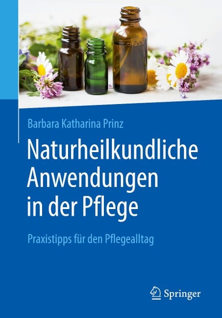 Naturheilkundliche Anwendungen in der Pflege - Barbara K. Prinz