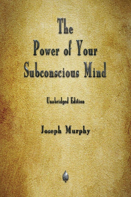 The Power of Your Subconscious Mind - Joseph Murphy