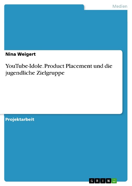 YouTube-Idole. Product Placement und die jugendliche Zielgruppe - Nina Weigert
