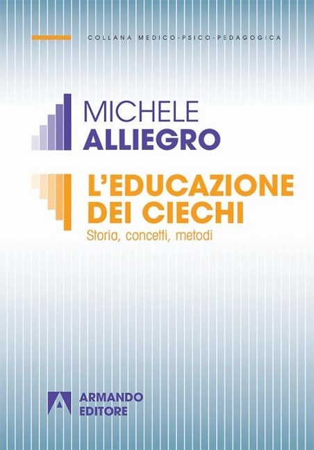 L' educazione dei ciechi. Storia, concetti, metodi - Michele Alliegro