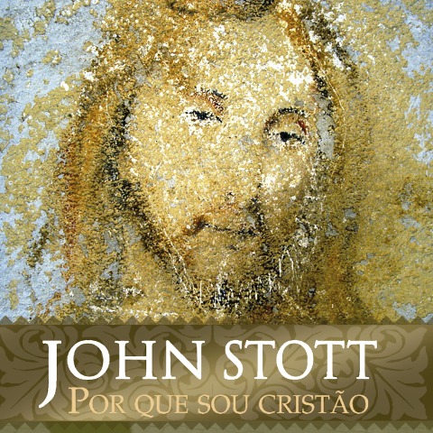 Por Que Sou Cristão - John Stott