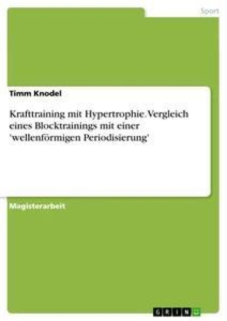 Krafttraining mit Hypertrophie. Vergleich eines Blocktrainings mit einer 'wellenförmigen Periodisierung' - Timm Knodel