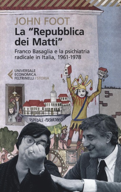 La 'Repubblica dei matti'. Franco Basaglia e la psichiatria radicale in Italia, 1961-1978 - John Foot