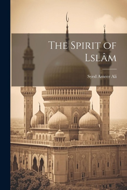 The Spirit of Lslâm - Syed Ameer Ali
