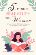 Cover-Bild zum Titel '5 Minute Bible Study for Women: A Year's Worth of 5 Minute Devotions for Busy Women On-The-Go' von 'Dreamstorm Publications'
