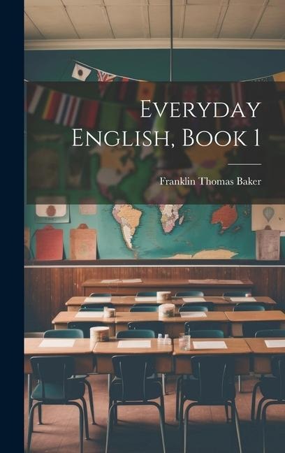 Everyday English, Book 1 - Franklin Thomas Baker