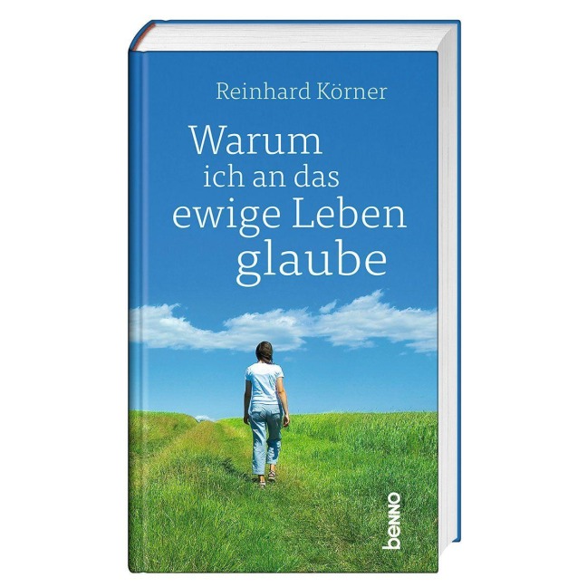 Warum ich an das ewige Leben glaube - Reinhard Körner