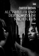 Cover-Bild zum Titel 'AL WHEELER UND DER SCHUSS IM NACHTCLUB' von 'Carter Brown'