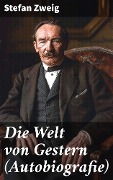 Cover-Bild zum Titel 'Die Welt von Gestern (Autobiografie)' von 'Stefan Zweig'
