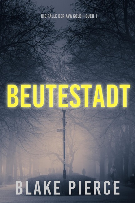 Beutestadt: Die Fälle der Ava Gold (Buch 1) - Blake Pierce