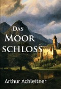 Cover-Bild zum Titel 'Das Moorschloß' von 'Arthur Achleitner'