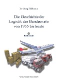 Cover-Bild zum Titel 'Die Geschichte der Logistik der Bundeswehr  von 1955 bis heute' von 'Georg Thielmann'