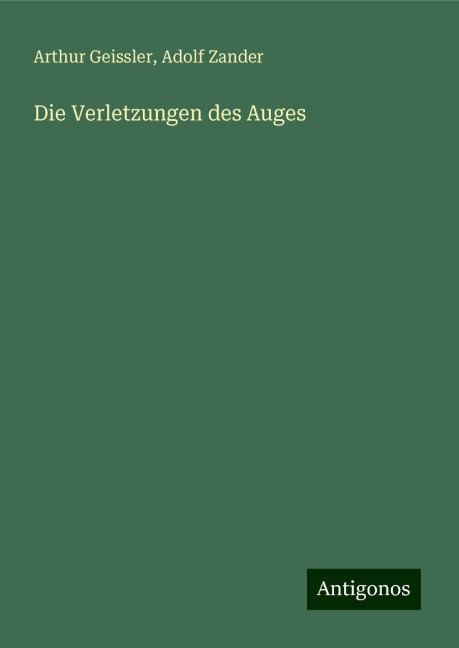 Die Verletzungen des Auges - Arthur Geissler, Adolf Zander