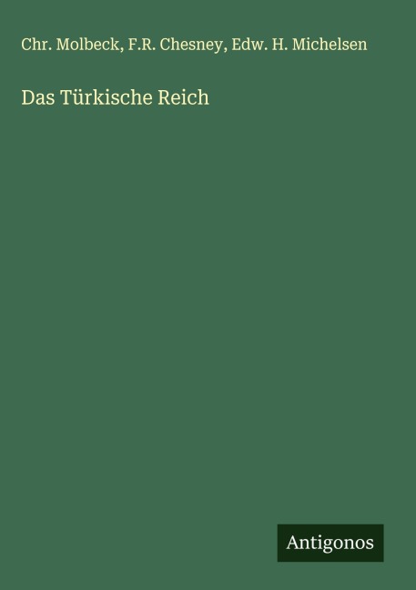 Das Türkische Reich - Chr. Molbeck, F. R. Chesney, Edw. H. Michelsen