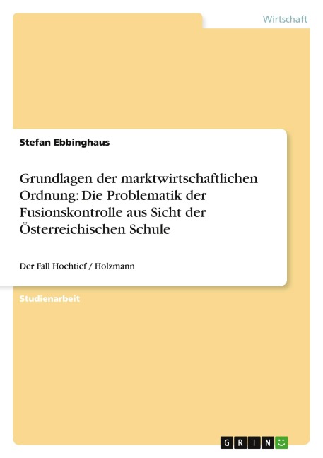 Grundlagen der marktwirtschaftlichen Ordnung: Die Problematik der Fusionskontrolle aus Sicht der Österreichischen Schule - Stefan Ebbinghaus